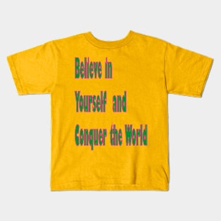 Believe in yourself and conquer the world Kids T-Shirt